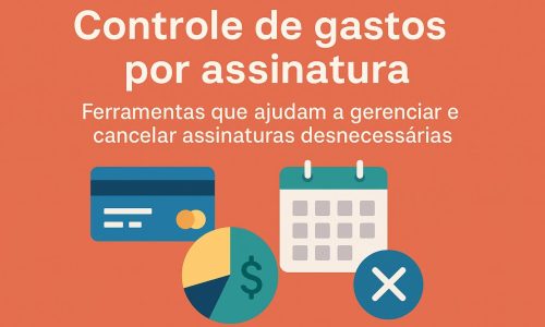 Controle de gastos por assinatura: Ferramentas que ajudam a gerenciar assinaturas desnecessárias